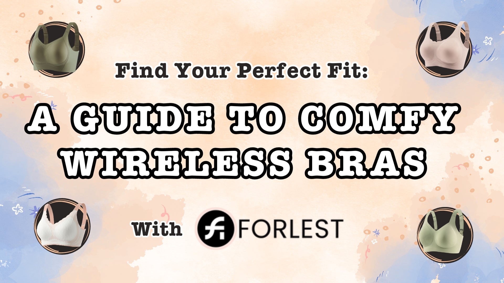 Find Your Perfect Fit: A Guide to Comfortable Wireless Bras with FORLEST®